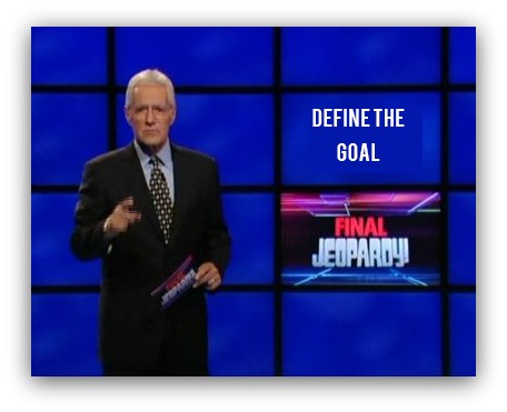 Meme showing jeopardy and "define the goal" as question